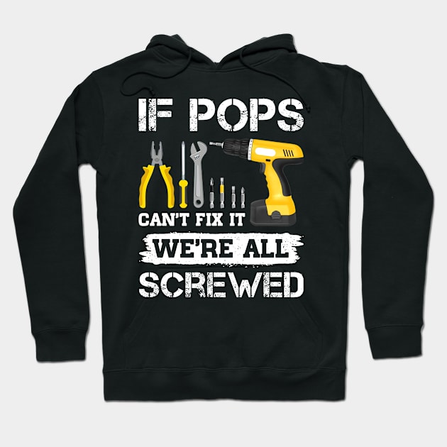 If Pops Can't Fix It We're All Screwed Funny Father Gifts Hoodie by TMSTORE